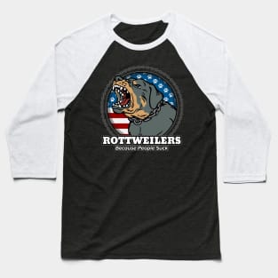 Rottweilers Because People Suck Baseball T-Shirt